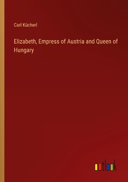 Elizabeth, Empress of Austria and Queen of Hungary