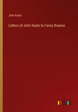 Letters of John Keats to Fanny Brawne