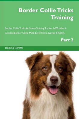 Border Collie Tricks Training Border Collie Tricks & Games Training Tracker &  Workbook.  Includes