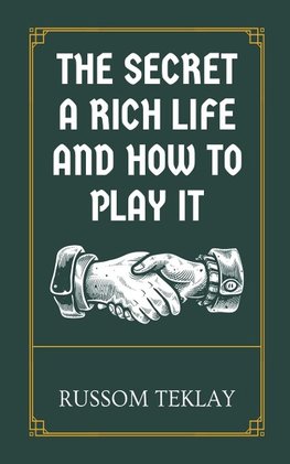 The Secret a Rich Life and How to Play It