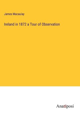 Ireland in 1872 a Tour of Observation