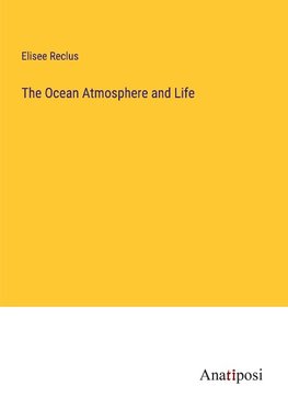 The Ocean Atmosphere and Life