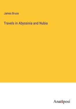 Travels in Abyssinia and Nubia