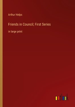 Friends in Council; First Series