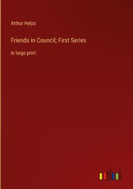 Friends in Council; First Series