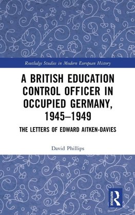 A British Education Control Officer in Occupied Germany, 1945-1949