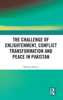 The Challenge of Enlightenment, Conflict Transformation and Peace in Pakistan