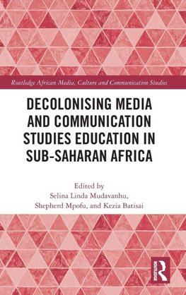 Decolonising Media and Communication Studies Education in Sub-Saharan Africa