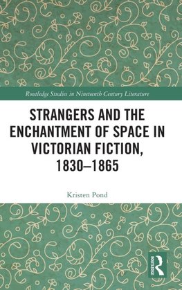 Strangers and the Enchantment of Space in Victorian Fiction, 1830-1865