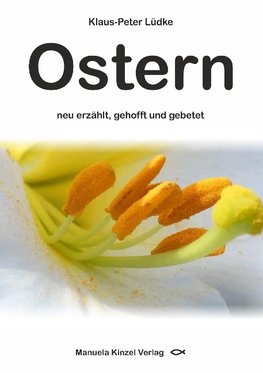 Ostern neu erzählt, gehofft und gebetet