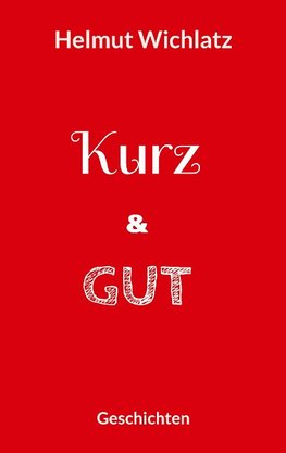 Kurz und gut