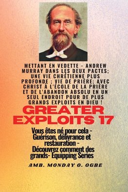 Grands Exploits - 17 Mettant en vedette - Andrew Murray dans les deux Pactes; une vie chrétienne..