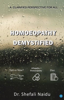 Homoeopathy Demystified - A Clarified Perspective for All