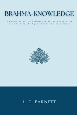 BRAHMA-KNOWLEDGE An Outline of the Philosophy of the Vedanta, as Set Forth by the Upanishands and by Sankara