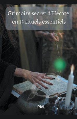 Grimoire Secret d'Hécate en 13 Rituels Essentiels