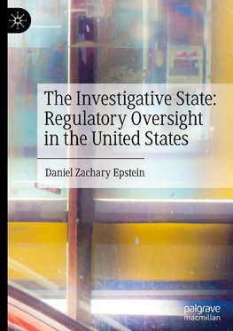 The Investigative State: Regulatory Oversight in the United States