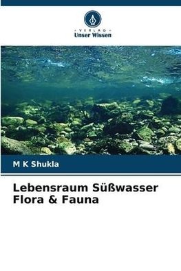 Lebensraum Süßwasser Flora & Fauna