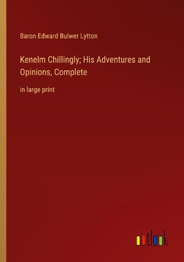 Kenelm Chillingly; His Adventures and Opinions, Complete