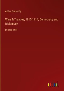 Wars & Treaties, 1815-1914; Democracy and Diplomacy