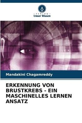 ERKENNUNG VON BRUSTKREBS - EIN MASCHINELLES LERNEN ANSATZ