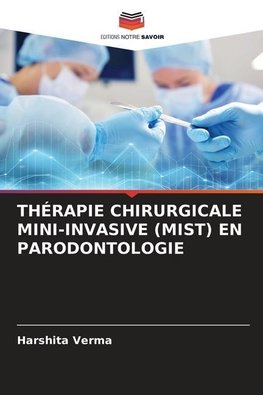 THÉRAPIE CHIRURGICALE MINI-INVASIVE (MIST) EN PARODONTOLOGIE