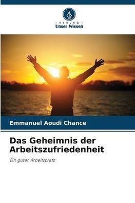 Das Geheimnis der Arbeitszufriedenheit