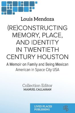 (Re)constructing Memory, Place, and Identity in Twentieth Century Houston