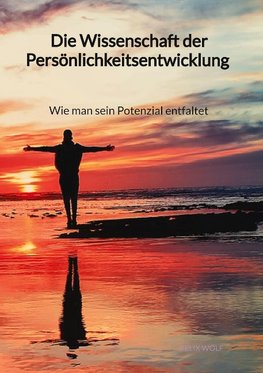 Die Wissenschaft der Persönlichkeitsentwicklung - Wie man sein Potenzial entfaltet