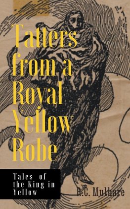 Tatters from a Royal Yellow Robe - Tales of the King in Yellow