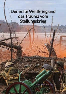 Der erste Weltkrieg und das Trauma vom Stellungskrieg