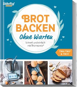 mein ZauberTopf Einfach lecker! Ohne Warten - Brot backen