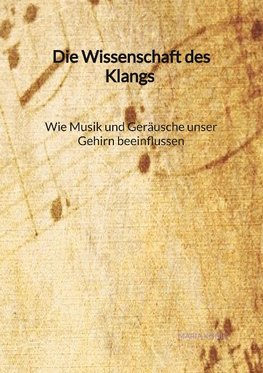 Die Wissenschaft des Klangs - Wie Musik und Geräusche unser Gehirn beeinflussen