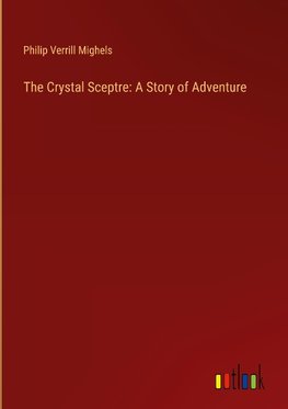 The Crystal Sceptre: A Story of Adventure