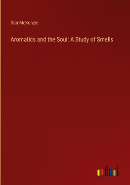 Aromatics and the Soul: A Study of Smells