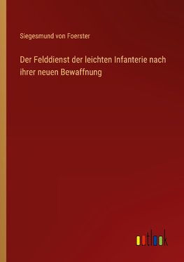 Der Felddienst der leichten Infanterie nach ihrer neuen Bewaffnung