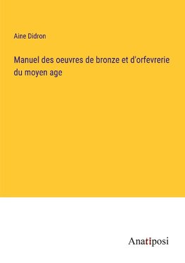 Manuel des oeuvres de bronze et d'orfevrerie du moyen age