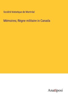 Mémoires; Règne militaire in Canada