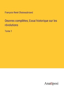 Oeuvres complètes; Essai historique sur les révolutions