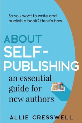 About Self-publishing. An Essential Guide for New Authors.