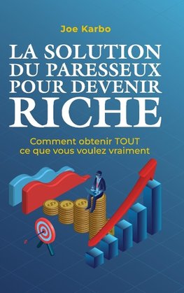 La Solution du Paresseux pour Devenir Riche