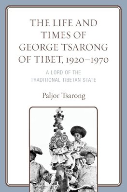 The Life and Times of George Tsarong of Tibet, 1920-1970