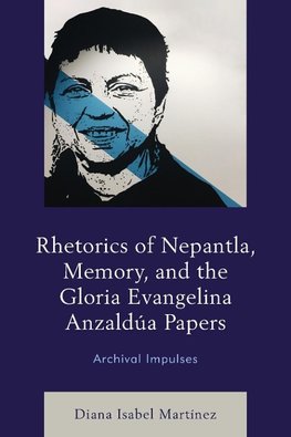 Rhetorics of Nepantla, Memory, and the Gloria Evangelina Anzaldúa Papers