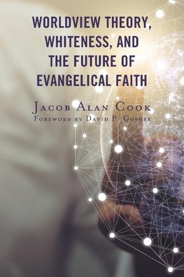 Worldview Theory, Whiteness, and the Future of Evangelical Faith