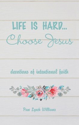 Life is hard...Choose Jesus