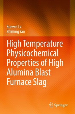 High Temperature Physicochemical Properties of High Alumina Blast Furnace Slag