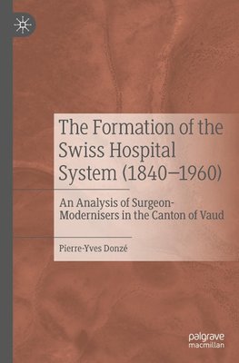 The Formation of the Swiss Hospital System (1840¿1960)