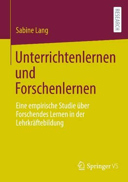 Unterrichtenlernen und Forschenlernen