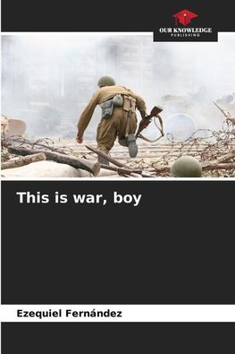 This is war, boy