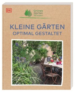 Grünes Gartenwissen. Kleine Gärten optimal gestalten