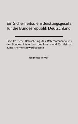 Ein Sicherheitsdienstleistungsgesetz für die Bundesrepublik Deutschland.